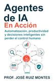 Agentes de IA en Acción: Automatización, productividad y decisiones inteligentes sin perder el control humano