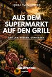 Aus dem Supermarkt auf den Grill: Grillen. Wissen. Geniessen.