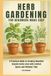 Herb Gardening for Beginners - Made Easy: A Practical Guide to Growing Bountiful Organic Herbs – Even with Limited Space and Minimal Time