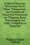 A Hybrid Drainage, Normal and Storm Water Management, and Operational Pump-Out Framework for Mitigating Road Waterlogging and Traffic Congestion in Megacities