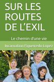 SUR LES ROUTES DE L’EXIL: Le chemin d’une vie