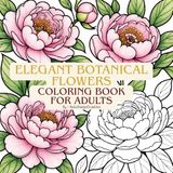 Elegant Botanical Flowers Coloring Book for Adults