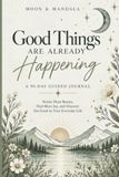 Good Things Are Already Happening: A 90-Day Guided Journal