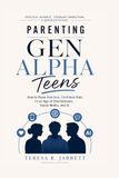Parenting Gen Alpha Teens: How to Raise Resilient, Confident Kids in an Age of Smartphones, Social Media, and AI