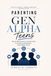 Parenting Gen Alpha Teens: How to Raise Resilient, Confident Kids in an Age of Smartphones, Social Media, and AI