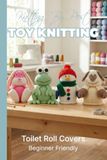 Knitting by Post Toilet Roll Covers Pattern Collection