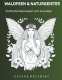 WALDFEEN & NATURGEISTER: Kraftvolle Naturwesen zum Ausmalen