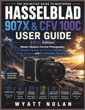 HASSELBLAD 907X & CFV 100C USER GUIDE 2026