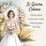 Sí, Quiero Coloreo: Libro para Colorear Anti-Estrés para Novias
