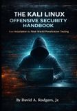 The Modern Linux Mastery-The Kali Linux Offensive Security Handbook