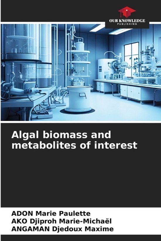 Algal Our Knowledge Publishing Algal biomass and metabolites of interest Paperback