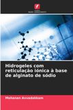 Hidrogeles OmniScriptum SRL Hidrogeles com reticulação iónica à base de alginato de sódio