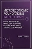 Microeconomic Foundations with Python: Consumer Theory, Producer Behavior, General Equilibrium, and Welfare Analysis