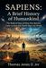 SAPIENS A Brief History of Humankind: The Radical Story of How One Species Came to Rule and Nearly Ruin the World