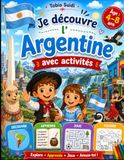 Je découvre l'Argentine avec activités: Coloriages, jeux simples et petits faits amusants pour enfants de 4 à 8 ans
