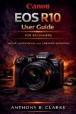 Canon EOS R10 User Guide for Beginners & Enthusiasts