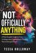 Not Officially Anything: A Plain-English Guide to Your Undiagnosed, Unexplained, Possibly Neurodivergent Brain