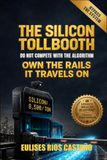 THE SILICON TOLLBOOTH: DO NOT COMPETE WITH THE ALGORITHM Own the rails it travels on