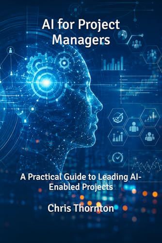 AI for Project Managers: A Practical Guide to Leading AI-Enabled Projects