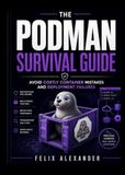 The Podman Survival Guide: Avoid Costly Container Mistakes and Deployment Failures