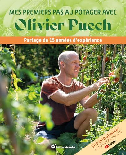 Mes premiers pas au potager avec Olivier Puech: Partage de 15 années d'expérience