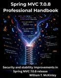 Spring Independently Published The Programming Genius- Spring MVC 7.0.8 Professional Handbook