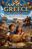 ANCIENT Libri GmbH History Adventures and Stories for Curious Kids- Ancient Greece for Curious Kids