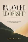 Balanced Leadership: Navigating Power, Trust and Culture in the GCC Workplace 9789948625308