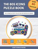 The 80s Icons The 80s Icons Puzzle Book: The Ultimate Activity Collection for Nostalgia Seekers
