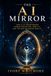 The AI Mirror: How AI Is Transforming Human Perception, Identity, and the Way We Create Reality