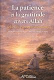 La patience et la gratitude envers Allah selon les pieux prédécesseurs: selon les transmissions d'Ibn Abî ad-Dunyâ (m.281H)