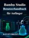 Bambu Studio Benutzerhandbuch für Anfänger: Meistern Sie 3D-Druck, Slicing und hochwertige Drucke mit dieser Schritt-für-Schritt-Anleitung