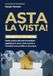 ASTA LA VISTA!: Guida pratica alle aste immobiliari