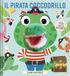 Il Dami Editore Il pirata coccodrillo. Libri puppet. Ediz. a colori