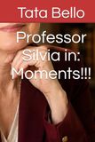 Professor Silvia in: Moments!!!