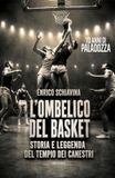 L'ombelico Minerva Edizioni L'ombelico del basket. 70 anni di Paladozza. Storia e leggenda del tempio dei canestri