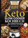 Keto Slow Cooker Kochbuch für Anfänger: Einfache Low-Carb-Rezepte aus dem Slow Cooker zum Abnehmen