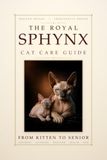 The Royal Sphynx Cat Care Guide: From Kitten to Senior: Grooming, Nutrition, Behavior, Health, and HCM