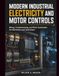 Modern Industrial Electricity and Motor Controls: Wiring, Troubleshooting, and Plant Automation for Electricians and Technicians