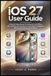 iOS Apple iOS 27 USER GUIDE: A Step-By-Step Manual To Setting Up Your iPhone, Personalizing Your Experience, Using Apple Intelligence, Siri AI, & Solving Everyday Problems