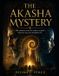 THE Libri GmbH The Akasha Mystery: The universe wrote its code in a spiral. Someone has just deciphered it.