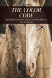 THE COLOR CODE: The Definitive Guide to the Genetics and Hidden History in Your Horse's Coat
