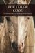 THE COLOR CODE: The Definitive Guide to the Genetics and Hidden History in Your Horse's Coat
