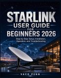 Starlink User Guide for Beginners 2026: Step-by-Step Setup, Installation, Operation, and Troubleshooting