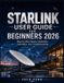 Starlink User Guide for Beginners 2026: Step-by-Step Setup, Installation, Operation, and Troubleshooting