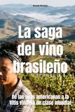 La saga del vino brasileño: De las uvas americanas a la Vitis vinifera de clase mundial