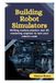 Building Robot Simulators: Writing Custom Physics and 3D Rendering Engines to Test Your Robot’s Code