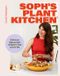 Soph's Sophie's Plant Kitchen: Delicious high protein recipes to fuel you for life