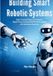 Building Independently Published Building Smart Robotic Systems: Build 5 Practical Robots for Movement, Object Pickup, Environmental Monitoring, Safety, and Autonomous Operation Paperback
