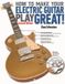 How Hal Leonard Corporation How to Make Your Electric Guitar Play Great!